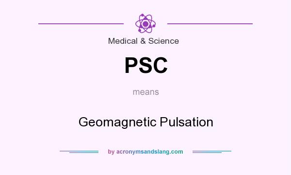 What does PSC mean? It stands for Geomagnetic Pulsation