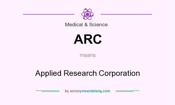 What does ARC mean? It stands for Applied Research Corporation