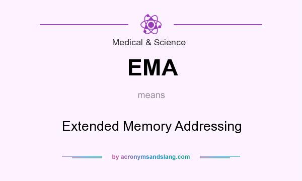What does EMA mean? It stands for Extended Memory Addressing