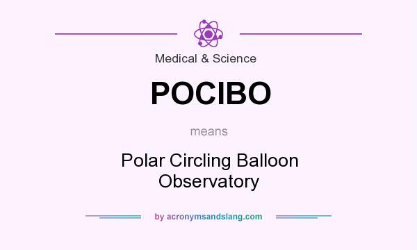 What does POCIBO mean? It stands for Polar Circling Balloon Observatory