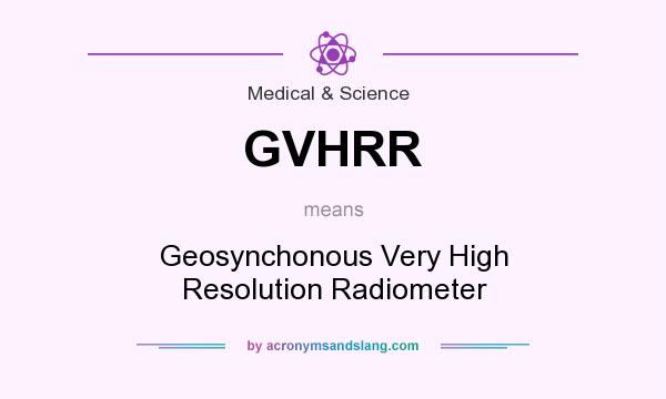 What does GVHRR mean? It stands for Geosynchonous Very High Resolution Radiometer