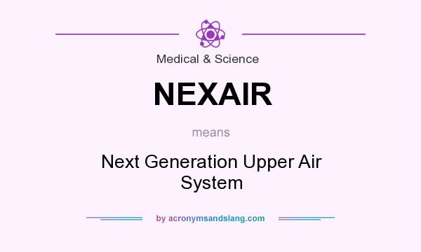 What does NEXAIR mean? It stands for Next Generation Upper Air System