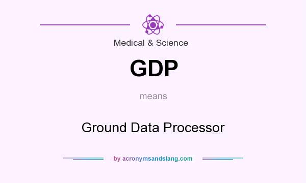What does GDP mean? It stands for Ground Data Processor