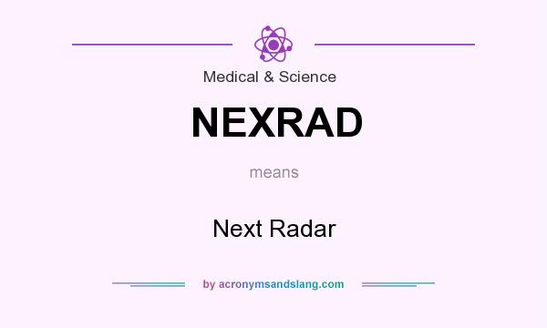 What does NEXRAD mean? It stands for Next Radar
