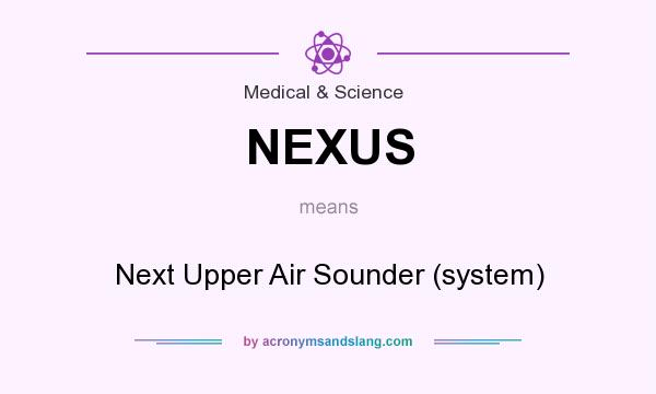 What does NEXUS mean? It stands for Next Upper Air Sounder (system)