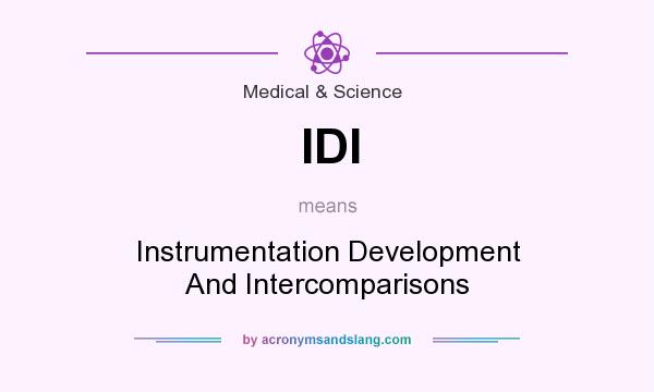 What does IDI mean? It stands for Instrumentation Development And Intercomparisons