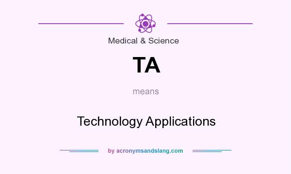 What does TA mean? It stands for Technology Applications