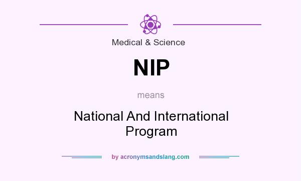 What does NIP mean? It stands for National And International Program