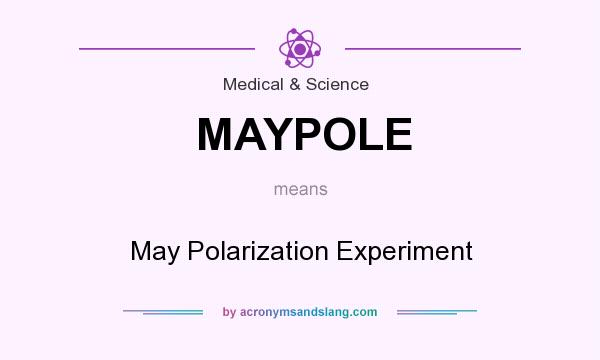 What does MAYPOLE mean? It stands for May Polarization Experiment