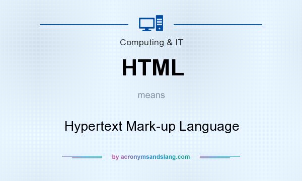 What does HTML mean? It stands for Hypertext Mark-up Language