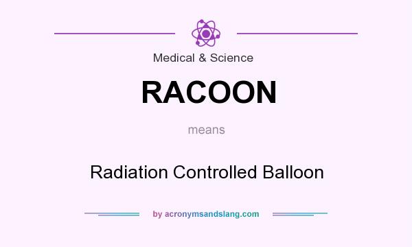 What does RACOON mean? It stands for Radiation Controlled Balloon