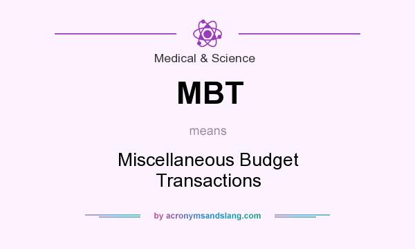 What does MBT mean? It stands for Miscellaneous Budget Transactions