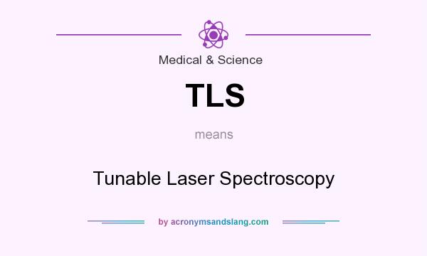 What does TLS mean? It stands for Tunable Laser Spectroscopy