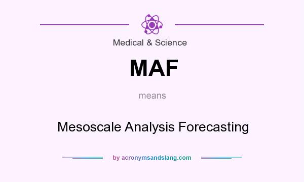 What does MAF mean? It stands for Mesoscale Analysis Forecasting
