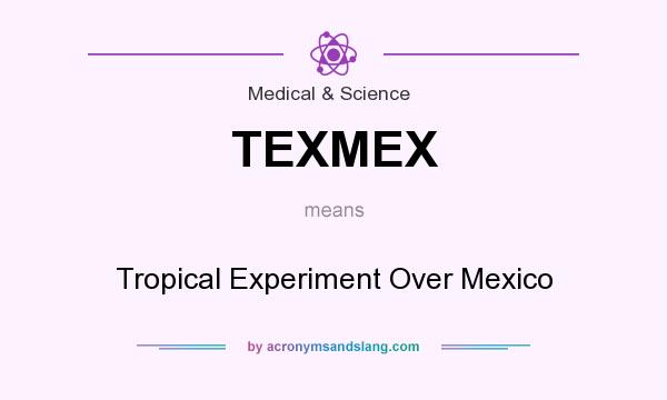 What does TEXMEX mean? It stands for Tropical Experiment Over Mexico