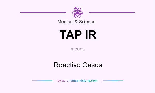 What does TAP IR mean? It stands for Reactive Gases