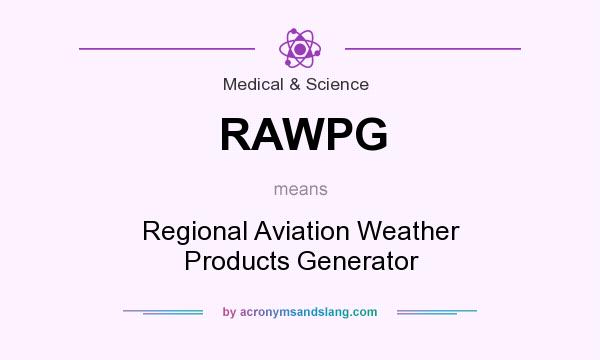 What does RAWPG mean? It stands for Regional Aviation Weather Products Generator