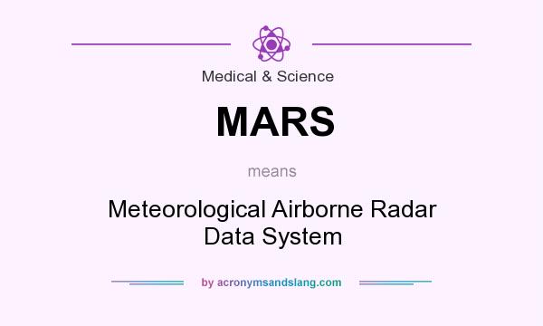What does MARS mean? It stands for Meteorological Airborne Radar Data System