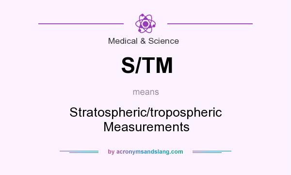 What does S/TM mean? It stands for Stratospheric/tropospheric Measurements