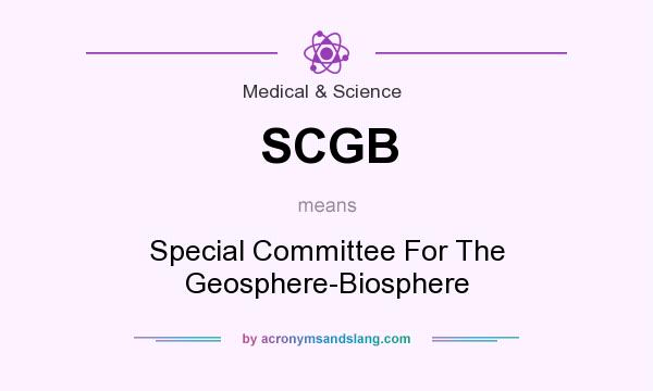 What does SCGB mean? It stands for Special Committee For The Geosphere-Biosphere