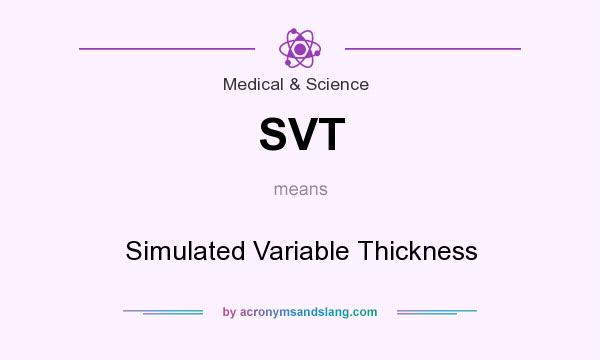 What does SVT mean? It stands for Simulated Variable Thickness