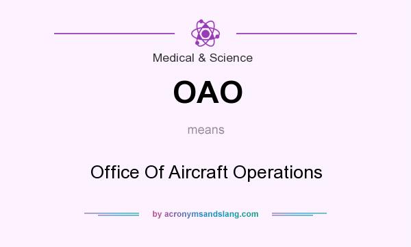 What does OAO mean? It stands for Office Of Aircraft Operations