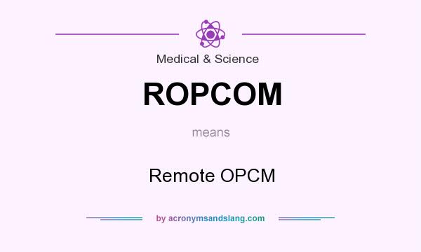 What does ROPCOM mean? It stands for Remote OPCM