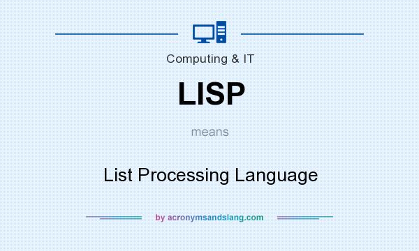 What does LISP mean? It stands for List Processing Language