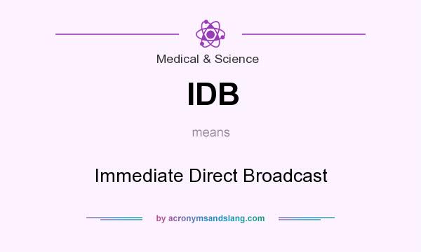 What does IDB mean? It stands for Immediate Direct Broadcast