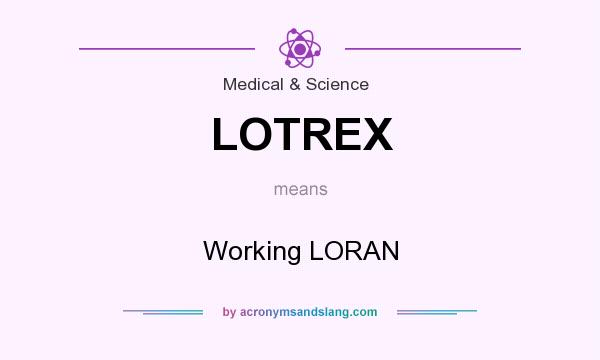What does LOTREX mean? It stands for Working LORAN