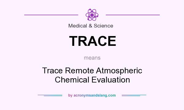 What does TRACE mean? It stands for Trace Remote Atmospheric Chemical Evaluation