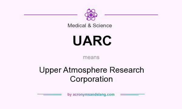 What does UARC mean? It stands for Upper Atmosphere Research Corporation