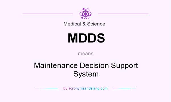 What does MDDS mean? It stands for Maintenance Decision Support System