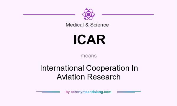 What does ICAR mean? It stands for International Cooperation In Aviation Research