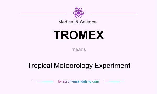 What does TROMEX mean? It stands for Tropical Meteorology Experiment