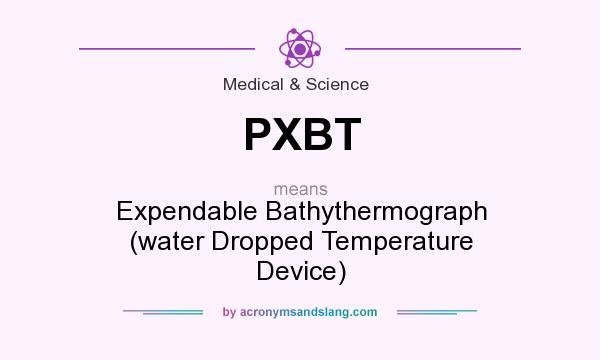 What does PXBT mean? It stands for Expendable Bathythermograph (water Dropped Temperature Device)