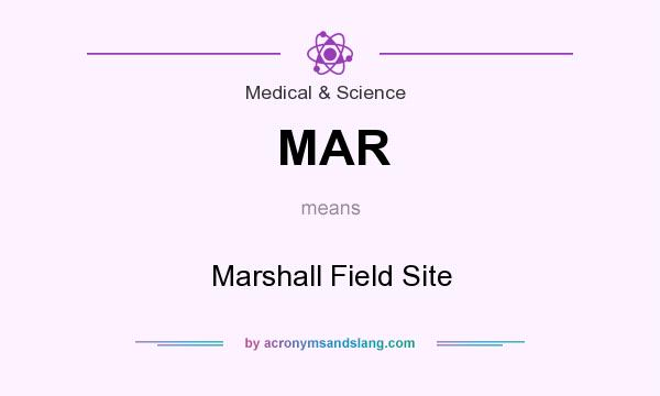 What does MAR mean? It stands for Marshall Field Site