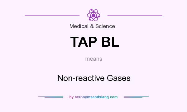 What does TAP BL mean? It stands for Non-reactive Gases
