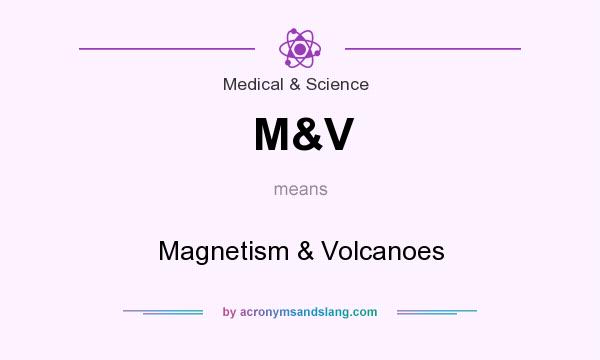 What does M&V mean? It stands for Magnetism & Volcanoes