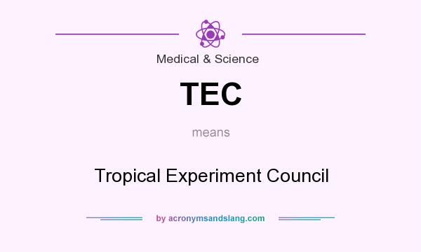 What does TEC mean? It stands for Tropical Experiment Council