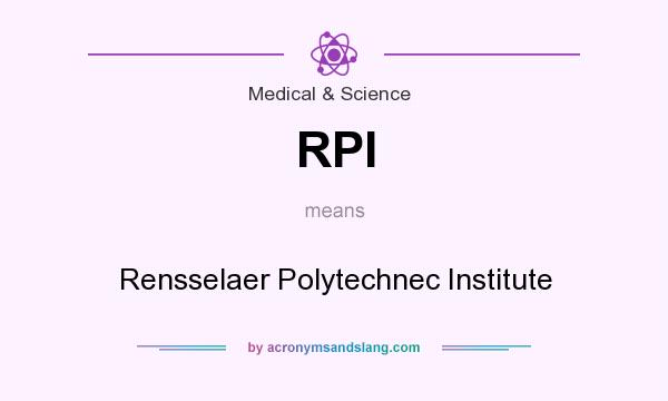 What does RPI mean? It stands for Rensselaer Polytechnec Institute