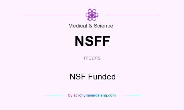 What does NSFF mean? It stands for NSF Funded