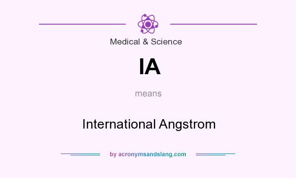 What does IA mean? It stands for International Angstrom