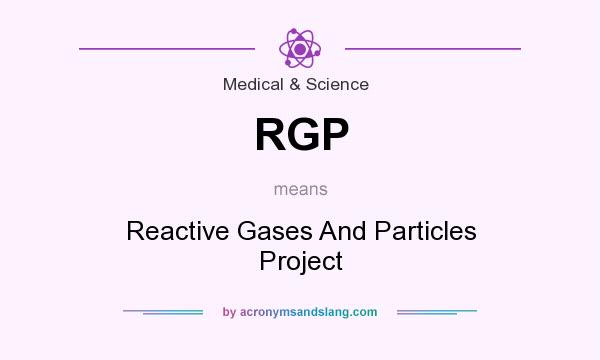 What does RGP mean? It stands for Reactive Gases And Particles Project