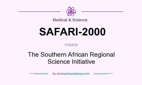 What does SAFARI-2000 mean? It stands for The Southern African Regional Science Initiative