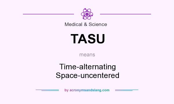 What does TASU mean? It stands for Time-alternating Space-uncentered