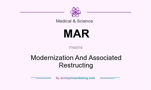 What does MAR mean? It stands for Modernization And Associated Restructing
