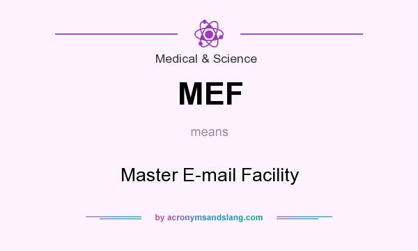 What does MEF mean? It stands for Master E-mail Facility