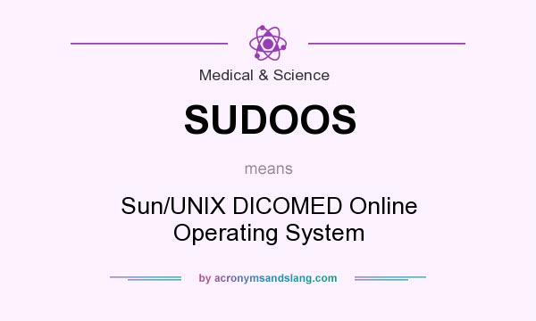 What does SUDOOS mean? It stands for Sun/UNIX DICOMED Online Operating System