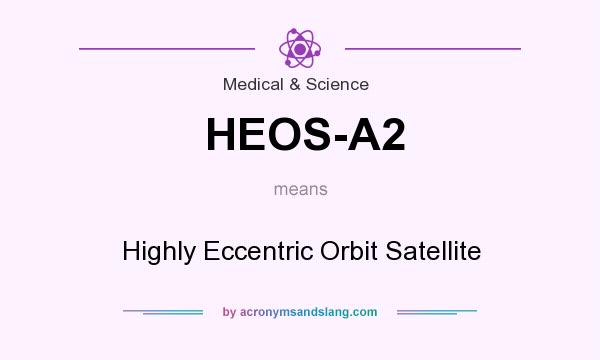 What does HEOS-A2 mean? It stands for Highly Eccentric Orbit Satellite
